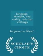 Language, Thought, And Reality; Selected Writings - Scholar's Choice Edition di Benjamin Lee Whorf edito da Scholar's Choice