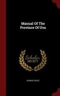 Manual Of The Province Of Uva di Herbert White edito da Andesite Press