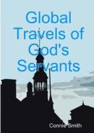 Global Travels of God's Servants di Connie Smith edito da Lulu.com