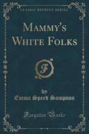 Mammy's White Folks (classic Reprint) di Emma Speed Sampson edito da Forgotten Books