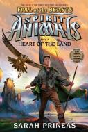 Heart of the Land (Spirit Animals: Fall of the Beasts, Book 5) di Sarah Prineas edito da SCHOLASTIC