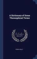 A Dictionary of Some Theosophical Terms di Powis Hoult edito da CHIZINE PUBN