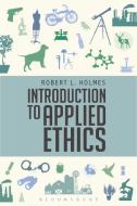 Introduction to Applied Ethics di Robert L. (University of Rochester Holmes edito da Bloomsbury Publishing PLC