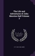 The Life And Adventures Of John Marston Hall Volume 3 di G P R 1801?-1860 James edito da Palala Press
