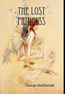 The Lost Princess di George Macdonald edito da Lulu.com