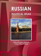 Russian Political Atlas - Political Situation, Elections, Foreign Policy, Contacts di Inc Ibp edito da LULU PR