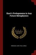 Kant's Prolegomena to Any Future Metaphysics di Immanuel Kant, Paul Carus edito da CHIZINE PUBN