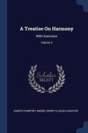 A Treatise on Harmony: With Exercises; Volume 2 di Joseph Humfrey Anger, Henry Clough-Leighter edito da CHIZINE PUBN
