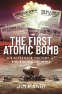 FIRST ATOMIC BOMB di JIM MANGI edito da PEN & SWORD BOOKS