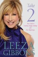 Take 2: Your Guide to Creating Happy Endings and New Beginnings di Leeza Gibbons edito da HAY HOUSE