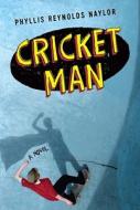 Cricket Man di Phyllis Reynolds Naylor edito da ATHENEUM BOOKS