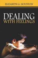 Dealing With Feelings di Elizabeth Houston, G. edito da Publishamerica