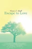 Escape To Love di Vernon Beall, E. edito da Publishamerica