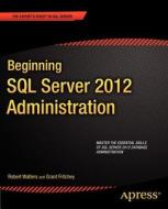 Beginning SQL Server 2012 Administration di Robert Walters edito da Apress