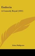 Eudocia: A Comedy Royal (1921) di Eden Phillpotts edito da Kessinger Publishing