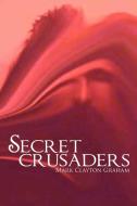 Secret Crusaders di Mark Clayton Graham edito da AuthorHouse