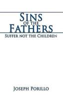 Sins of the Fathers: Suffer Not the Children di Joseph Porillo edito da AUTHORHOUSE