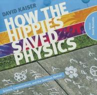 How the Hippies Saved Physics: Science, Counterculture, and the Quantum Revival di David Kaiser edito da Blackstone Audiobooks