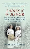 Ladies of the Manor di Pamela Horn edito da Amberley Publishing