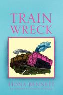 Train Wreck di Fiona Bennett edito da Xlibris Corporation