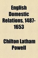 English Domestic Relations, 1487-1653 di Chilton Latham Powell edito da General Books Llc