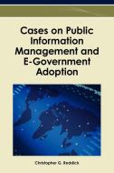 Cases on Public Information Management and E-Government Adoption di Christopher G. Reddick edito da Information Science Reference