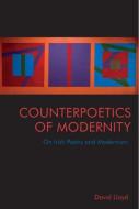 Counterpoetics of Modernity: On Irish Poetry and Modernism di David Lloyd edito da EDINBURGH UNIV PR