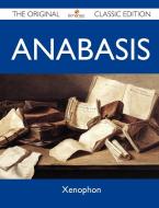 Anabasis - The Original Classic Edition di Xenophon edito da Emereo Classics