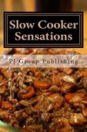 Slow Cooker Sensations di Pj Group Publishing edito da Createspace