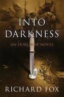 Into Darkness: An Iraq War Novel di Richard Fox edito da Createspace