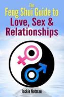 The Feng Shui Guide to Love, Sex & Relationships di Jackie Notman edito da Createspace