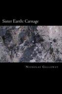 Sister Earth: Carnage di Nicholas Galloway edito da Createspace