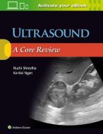 Ultrasound: A Core Review di Ruchi Shrestha, Ka-Kei Ngan edito da Lippincott Williams and Wilkins