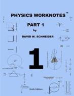 Physics Worknotes Part 1 di David W. Schneider edito da Createspace