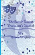 The Fair & Festival Entertainer's Manual di Dennis Regling edito da Createspace