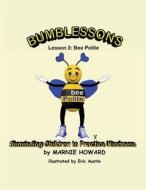 Bumblessons: Reminding Children to Practice Kindness: Lesson 3: Bee Polite di Marnie Howard edito da Createspace
