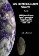 NASA Historical Data Book: Volume VII: NASA Launch Systems, Space Transportation/Human Spaceflight, and Space Science 1989-1998 (Part 2) di National Aeronautics and Administration, Judy a. Rumerman edito da Createspace