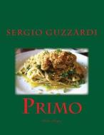 Primo: Pasta Recipes di Sergio Guzzardi edito da Createspace