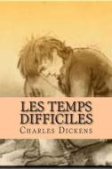Les Temps Difficiles di M. Charles Dickens edito da Createspace