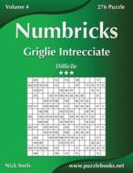 Numbricks Griglie Intrecciate - Difficile - Volume 4 - 276 Puzzle di Nick Snels edito da Createspace