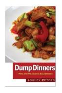 Dump Dinners: Pork, One Pot, Quick & Easy Dinners di Ashley Peters edito da Createspace