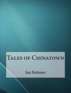 Tales of Chinatown di Sax Rohmer edito da Createspace