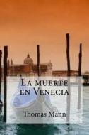 La Muerte En Venecia di Thomas Mann edito da Createspace
