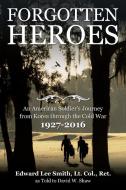 Forgotten Heroes di Lt. Col. Ret. Smith edito da iUniverse
