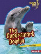 The Supersmart Dolphin di Mari C. Schuh edito da LERNER PUBN