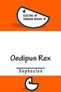 Oedipus Rex: Includes Fresh-Squeezed MLA Style Citations for Scholarly Secondary Sources, Peer-Reviewed Journal Articles and Critic di Sophocles edito da Createspace Independent Publishing Platform