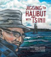 Jigging for Halibut with Tsinii di Sara Florence Davidson, Robert Davidson edito da HIGHWATER PR