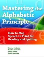 Mastering the Alphabetic Principle (Map): How to Map Speech to Print for Reading and Spelling di Blanche Podhajski, Marilyn Varrichio, Nancy Mather edito da Brookes Publishing Company