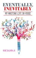 Eventually, Inevitably, My Writing Life in Verse di Saldaña Jr. René edito da PINATA BOOKS