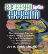 Betrayal By The Brain di Jay Goldstein edito da Taylor & Francis Inc